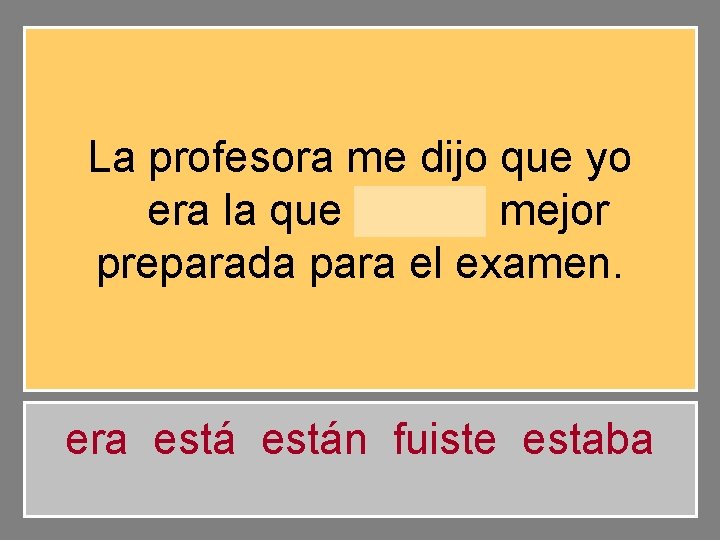 La profesora me dijo que yo era la que estaba mejor preparada para el