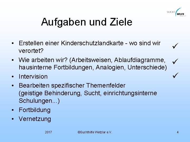Aufgaben und Ziele • Erstellen einer Kinderschutzlandkarte - wo sind wir verortet? • Wie Aufgaben und Ziele • Erstellen einer Kinderschutzlandkarte - wo sind wir verortet? • Wie