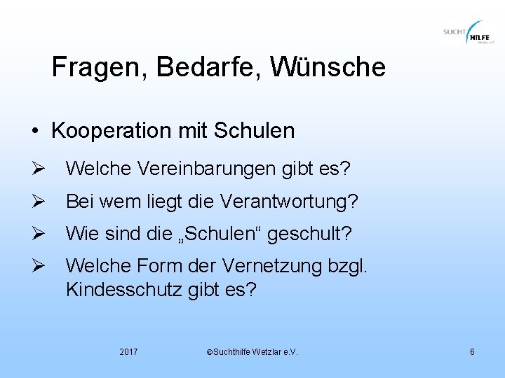 Fragen, Bedarfe, Wünsche • Kooperation mit Schulen Ø Welche Vereinbarungen gibt es? Ø Bei