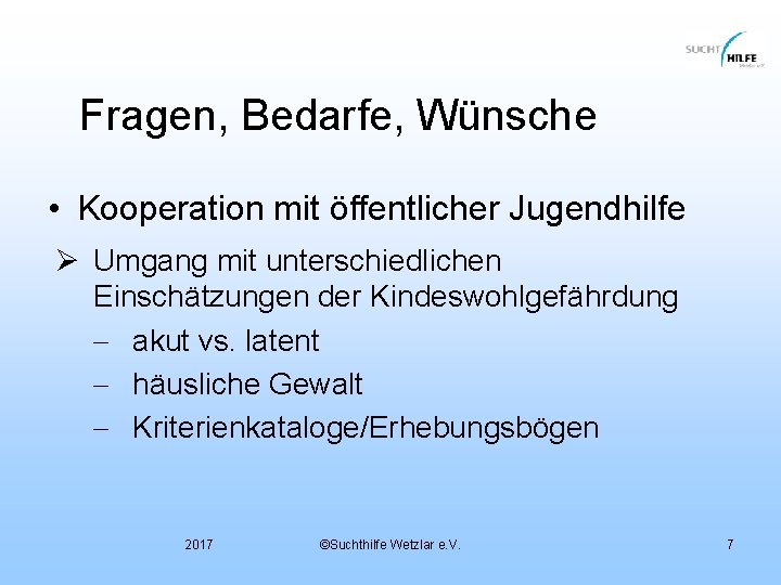 Fragen, Bedarfe, Wünsche • Kooperation mit öffentlicher Jugendhilfe Ø Umgang mit unterschiedlichen Einschätzungen der