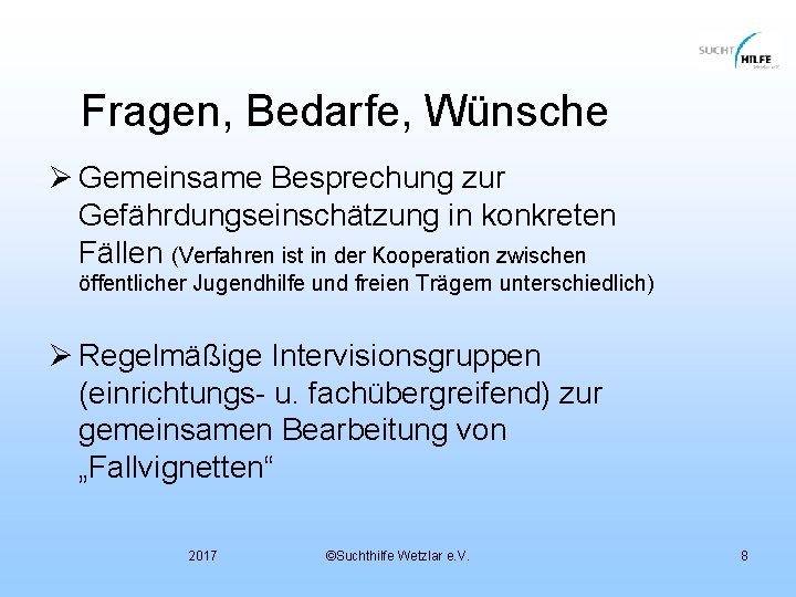 Fragen, Bedarfe, Wünsche Ø Gemeinsame Besprechung zur Gefährdungseinschätzung in konkreten Fällen (Verfahren ist in