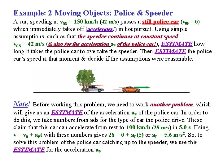 Example: 2 Moving Objects: Police & Speeder A car, speeding at v 0 S