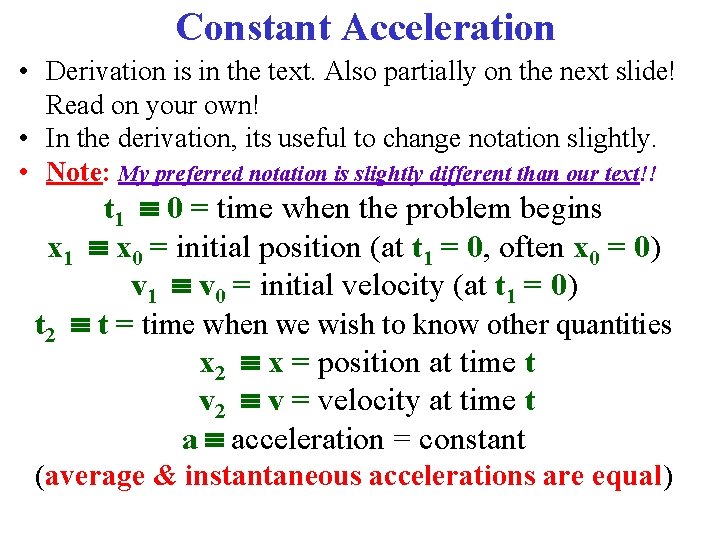 Constant Acceleration • Derivation is in the text. Also partially on the next slide!