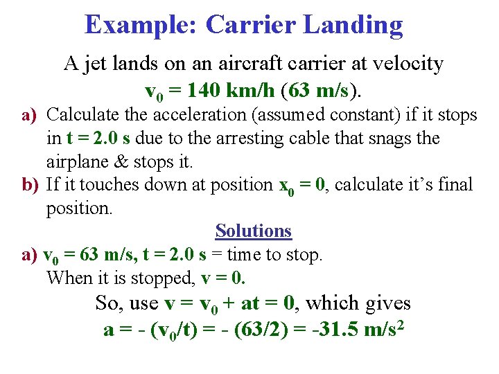 Example: Carrier Landing A jet lands on an aircraft carrier at velocity v 0