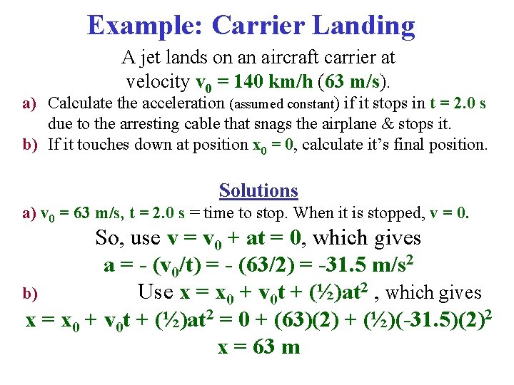 Example: Carrier Landing A jet lands on an aircraft carrier at velocity v 0