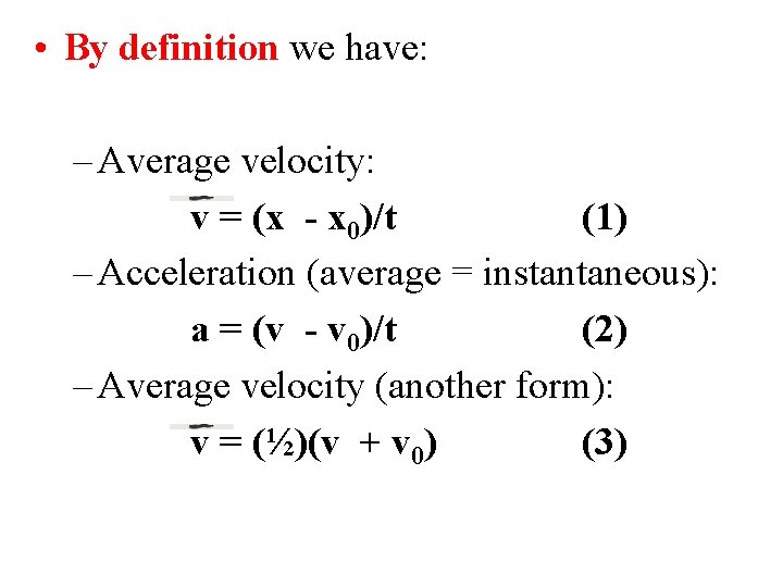  • By definition we have: – Average velocity: v = (x - x