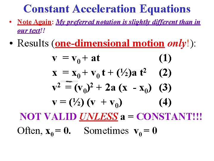 Constant Acceleration Equations • Note Again: My preferred notation is slightly different than in