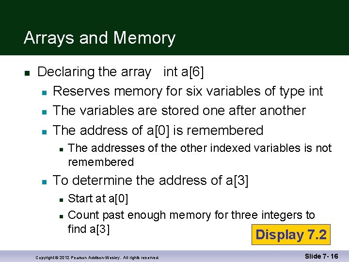 Arrays and Memory n Declaring the array int a[6] n Reserves memory for six