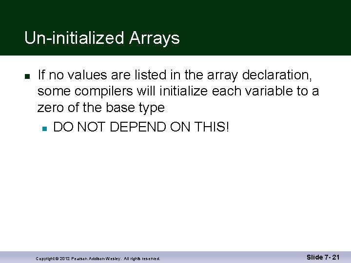 Un-initialized Arrays n If no values are listed in the array declaration, some compilers