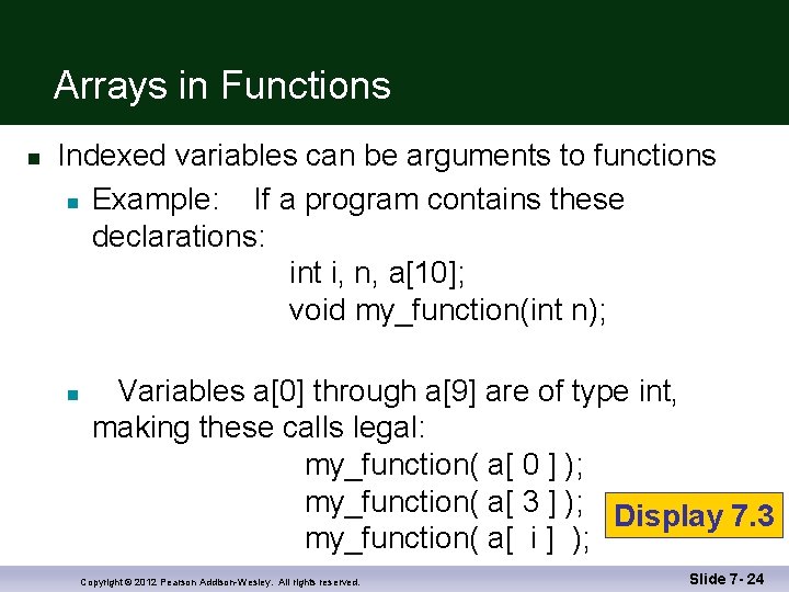 Arrays in Functions n Indexed variables can be arguments to functions n Example: If