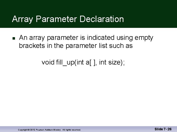 Array Parameter Declaration n An array parameter is indicated using empty brackets in the