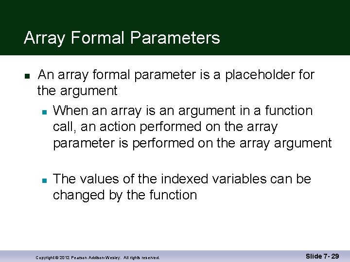 Array Formal Parameters n An array formal parameter is a placeholder for the argument