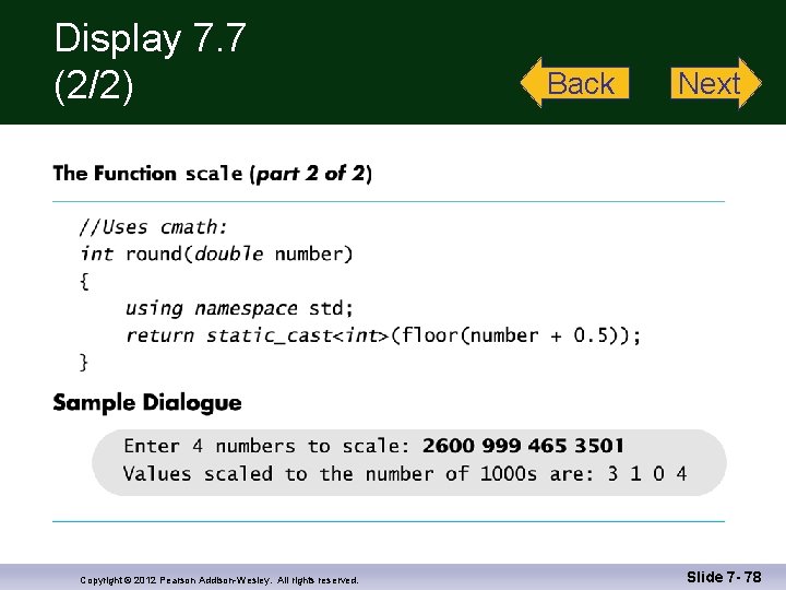 Display 7. 7 (2/2) Copyright © 2012 Pearson Addison-Wesley. All rights reserved. Back Next
