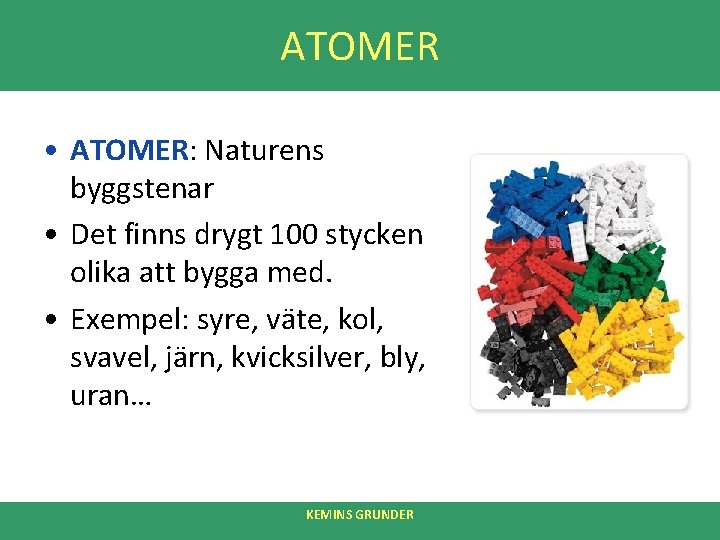 ATOMER • ATOMER: Naturens byggstenar • Det finns drygt 100 stycken olika att bygga