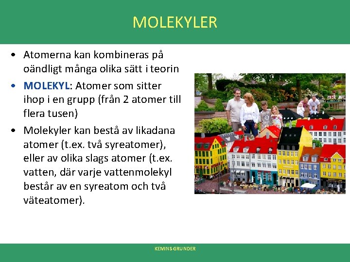 MOLEKYLER • Atomerna kan kombineras på oändligt många olika sätt i teorin • MOLEKYL: