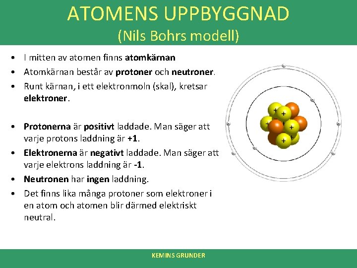 ATOMENS UPPBYGGNAD (Nils Bohrs modell) • I mitten av atomen finns atomkärnan • Atomkärnan