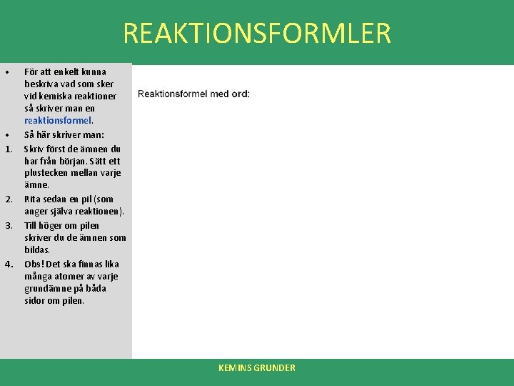 REAKTIONSFORMLER • • 1. 2. 3. 4. För att enkelt kunna beskriva vad som