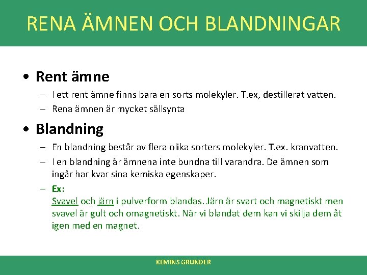 RENA ÄMNEN OCH BLANDNINGAR • Rent ämne – I ett rent ämne finns bara