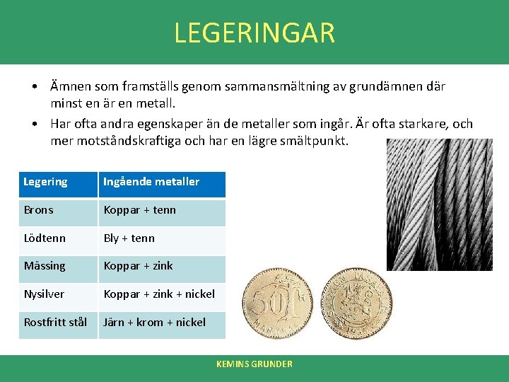 LEGERINGAR • Ämnen som framställs genom sammansmältning av grundämnen där minst en är en