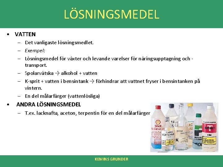 LÖSNINGSMEDEL • VATTEN – Det vanligaste lösningsmedlet. – Exempel: – Lösningsmedel för växter och