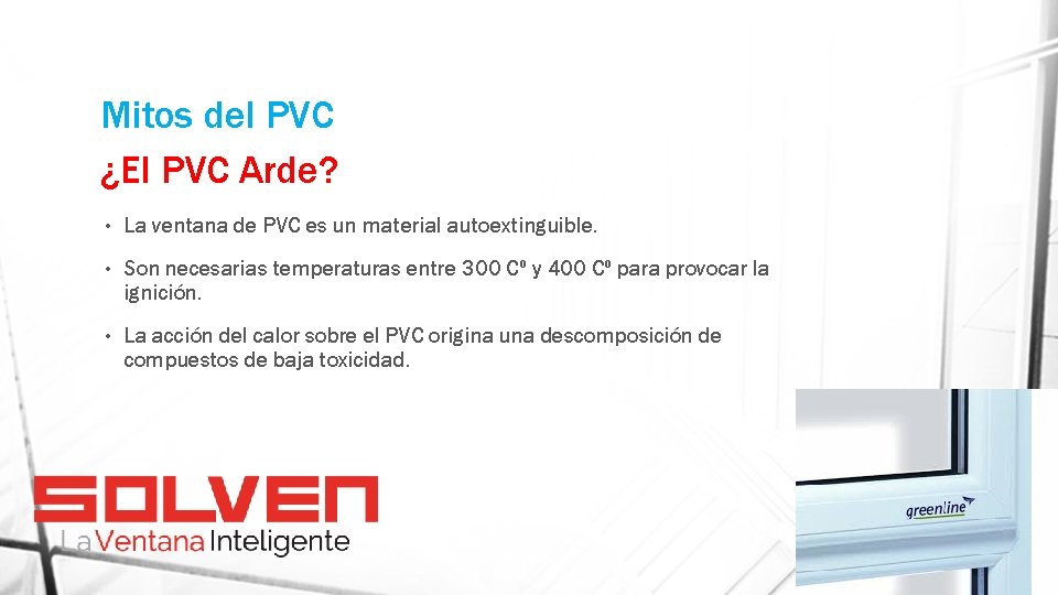 Mitos del PVC ¿El PVC Arde? • La ventana de PVC es un material