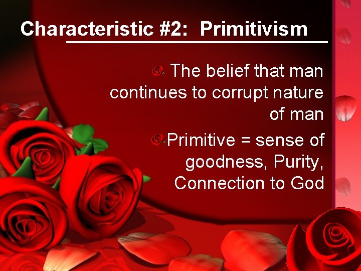 Characteristic #2: Primitivism The belief that man continues to corrupt nature of man Primitive