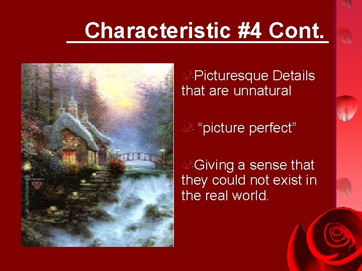 Characteristic #4 Cont. Picturesque Details that are unnatural “picture perfect” Giving a sense that