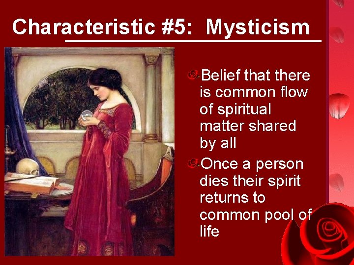 Characteristic #5: Mysticism Belief that there is common flow of spiritual matter shared by