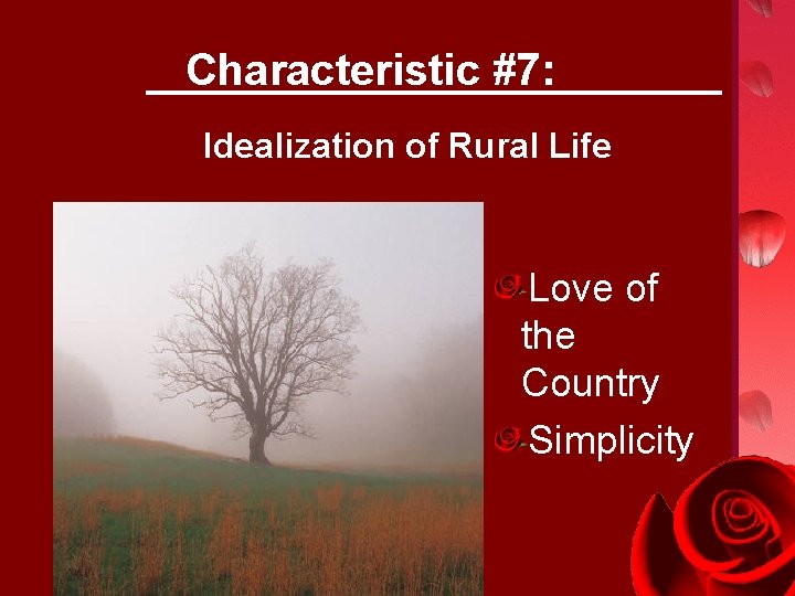 Characteristic #7: Idealization of Rural Life Love of the Country Simplicity 
