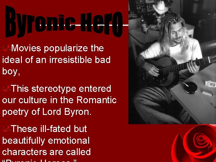 Movies popularize the ideal of an irresistible bad boy, This stereotype entered our culture