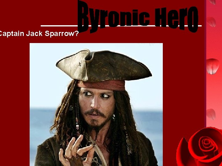 Captain Jack Sparrow? 