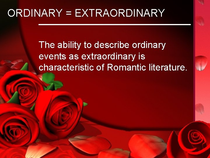 ORDINARY = EXTRAORDINARY The ability to describe ordinary events as extraordinary is characteristic of