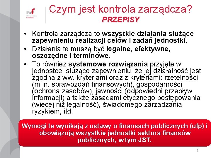 Czym jest kontrola zarządcza? PRZEPISY • Kontrola zarządcza to wszystkie działania służące zapewnieniu realizacji