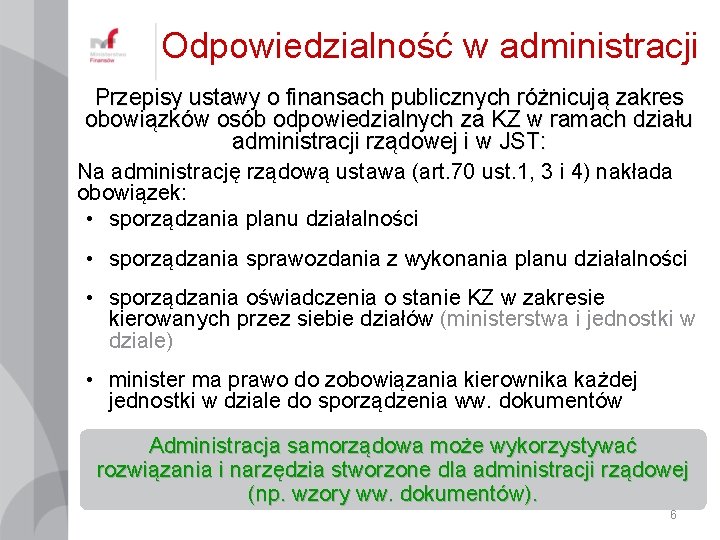 Odpowiedzialność w administracji Przepisy ustawy o finansach publicznych różnicują zakres obowiązków osób odpowiedzialnych za