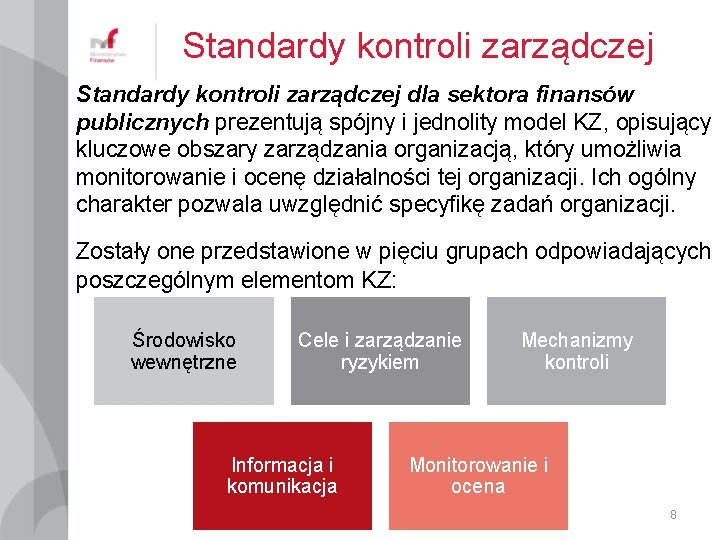 Standardy kontroli zarządczej dla sektora finansów publicznych prezentują spójny i jednolity model KZ, opisujący