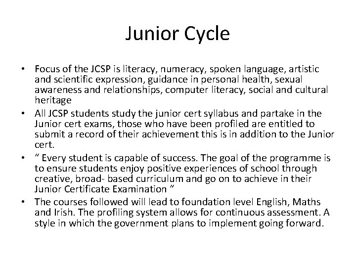 Junior Cycle • Focus of the JCSP is literacy, numeracy, spoken language, artistic and