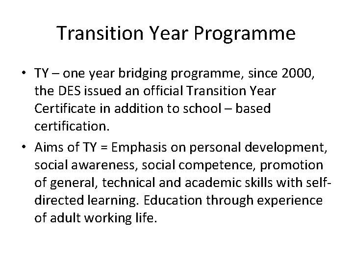 Transition Year Programme • TY – one year bridging programme, since 2000, the DES