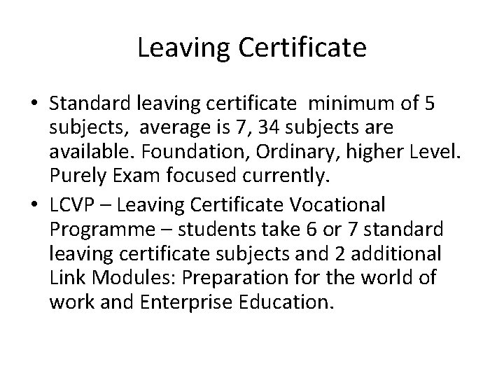 Leaving Certificate • Standard leaving certificate minimum of 5 subjects, average is 7, 34