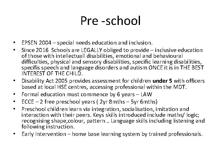 Pre -school • EPSEN 2004 – special needs education and inclusion. • Since 2016