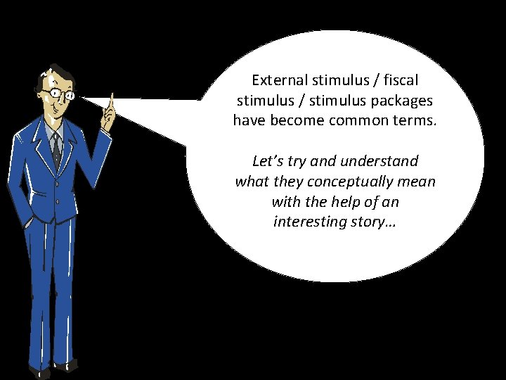 External stimulus / fiscal stimulus / stimulus packages have become common terms. Let’s try