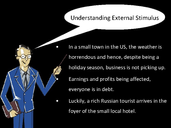 Understanding External Stimulus • In a small town in the US, the weather is