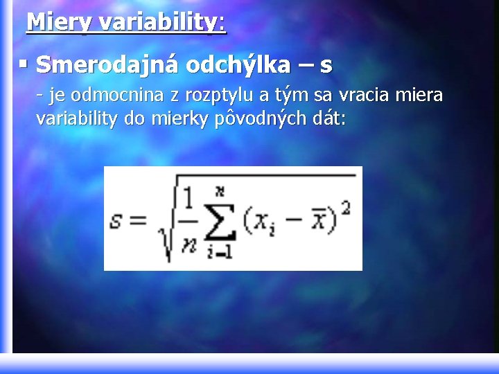 Miery variability: § Smerodajná odchýlka – s - je odmocnina z rozptylu a tým