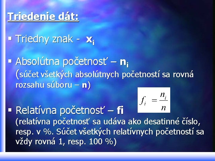 Triedenie dát: § Triedny znak - xi § Absolútna početnosť – ni (súčet všetkých