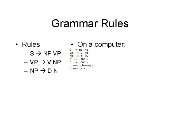 Grammar Rules • Rules: – S NP VP – VP V NP – NP