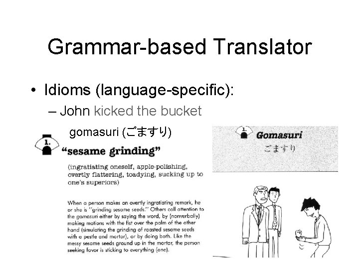 Grammar-based Translator • Idioms (language-specific): – John kicked the bucket gomasuri (ごますり) 