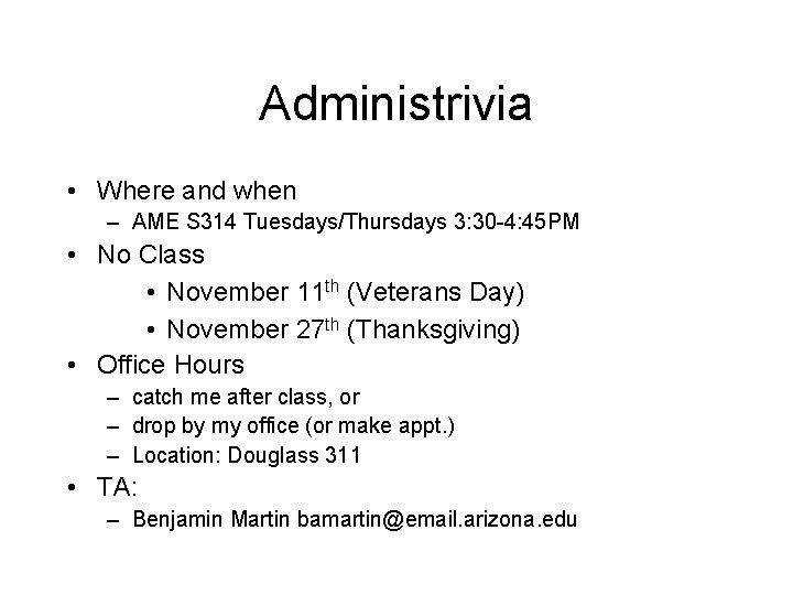 Administrivia • Where and when – AME S 314 Tuesdays/Thursdays 3: 30 -4: 45