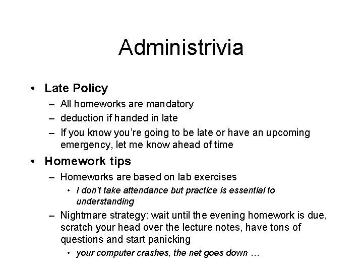 Administrivia • Late Policy – All homeworks are mandatory – deduction if handed in