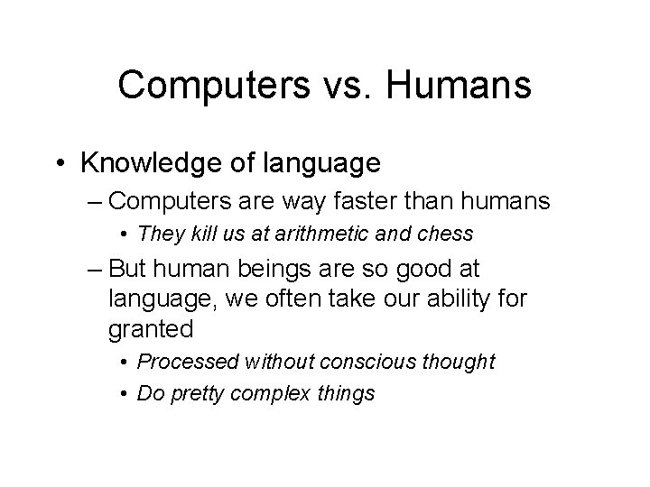 Computers vs. Humans • Knowledge of language – Computers are way faster than humans