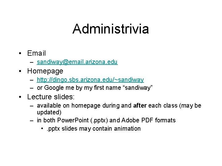 Administrivia • Email – sandiway@email. arizona. edu • Homepage – http: //dingo. sbs. arizona.