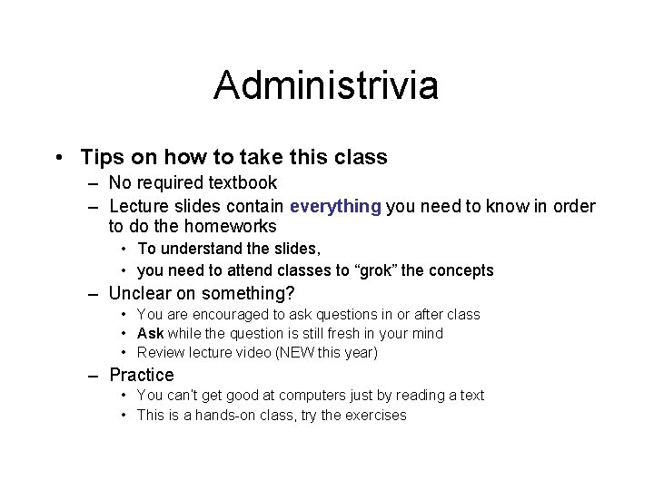 Administrivia • Tips on how to take this class – No required textbook –
